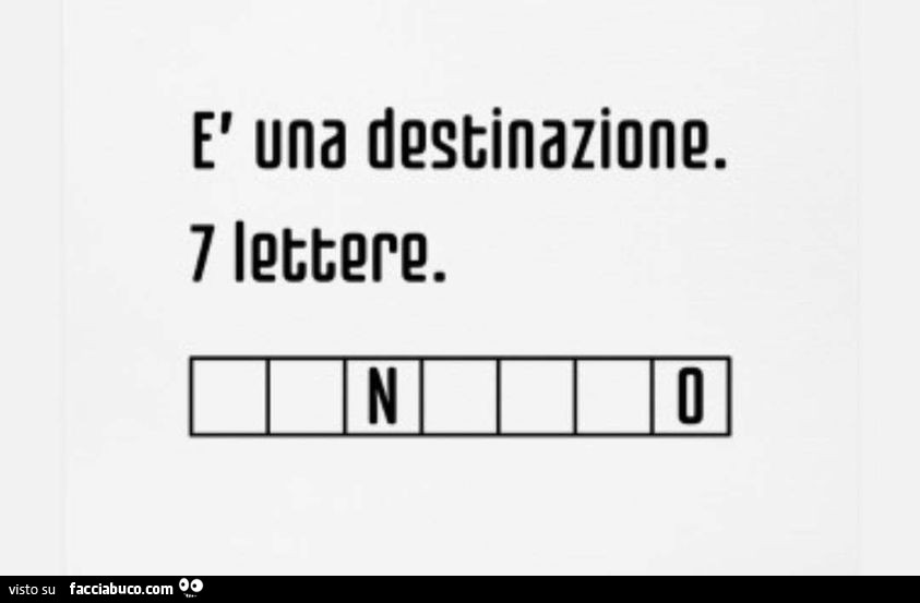 È una destinazione. 7 lettere