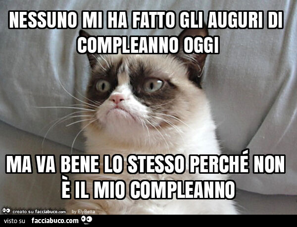 Nessuno mi ha fatto gli auguri di compleanno oggi ma va bene lo stesso perché non è il mio compleanno