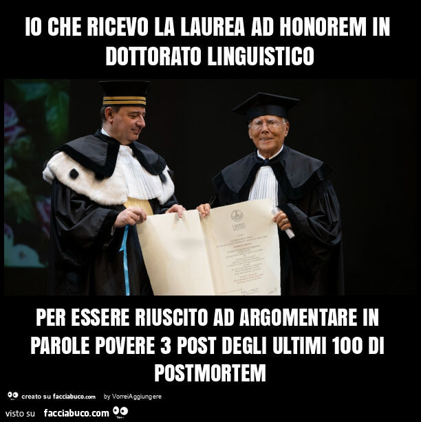 Io che ricevo la laurea ad honorem in dottorato linguistico per essere riuscito ad argomentare in parole povere 3 post degli ultimi 100 di postmortem