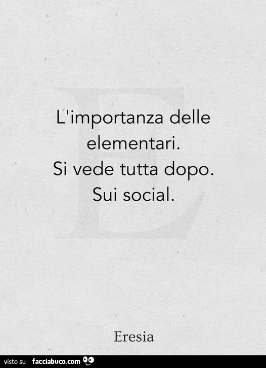Cimportanza delle elementari. Si vede tutta dopo. Sui social