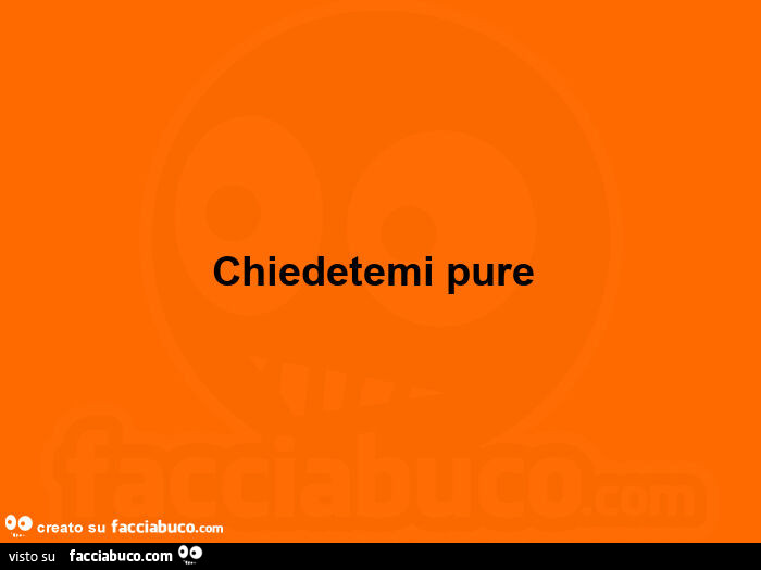 Chiedetemi pure