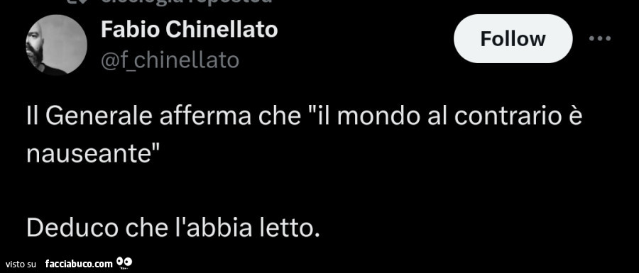 Il generale afferma che il mondo al contrario è nauseante. Deduco che l'abbia letto
