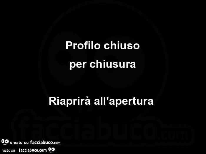 Profilo chiuso per chiusura riaprirà all'apertura 