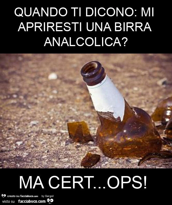 Quando ti dicono: mi apriresti una birra analcolica? Ma cert&hellip; ops