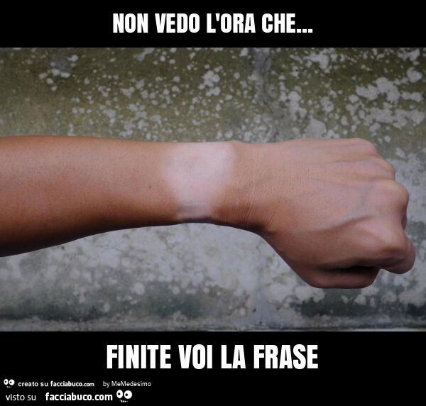 Non vedo l'ora che… finite voi la frase