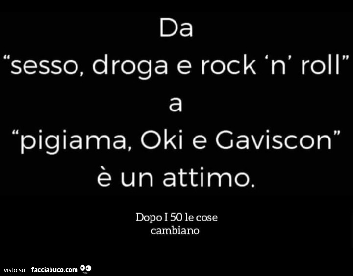 Da sesso, droga e rock 'n' roll a pigiama, oki e caviscon è un attimo