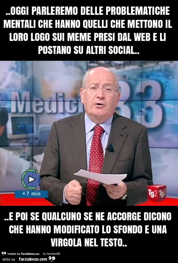 Oggi parleremo delle problematiche mentali che hanno quelli che mettono il loro logo sui meme presi dal web e li postano su altri social… e poi se qualcuno se ne accorge dicono che hanno modificato lo sfondo e una virgola nel testo